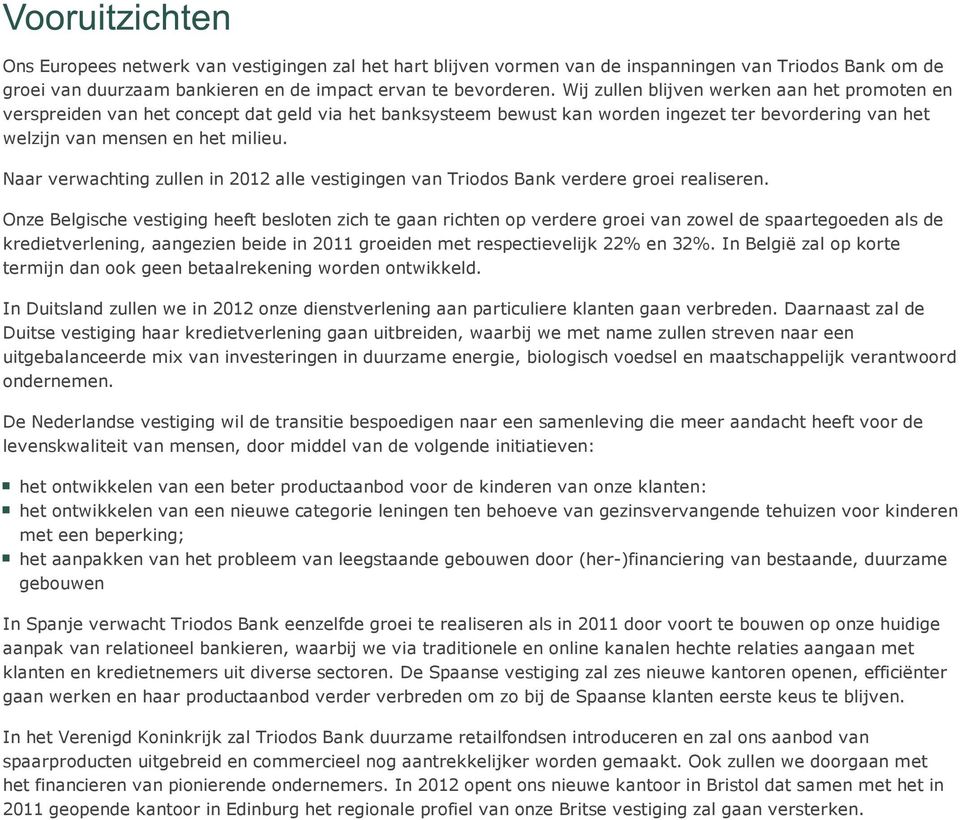 Naar verwachting zullen in 2012 alle vestigingen van Triodos Bank verdere groei realiseren.