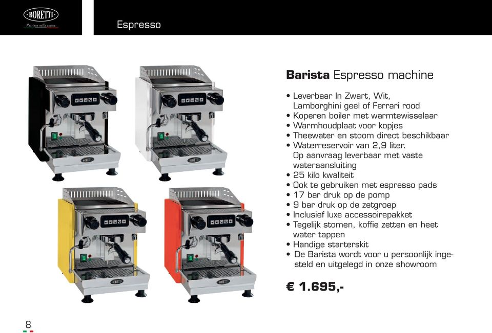 Op aanvraag leverbaar met vaste wateraansluiting 25 kilo kwaliteit Ook te gebruiken met espresso pads 17 bar druk op de pomp 9 bar druk op