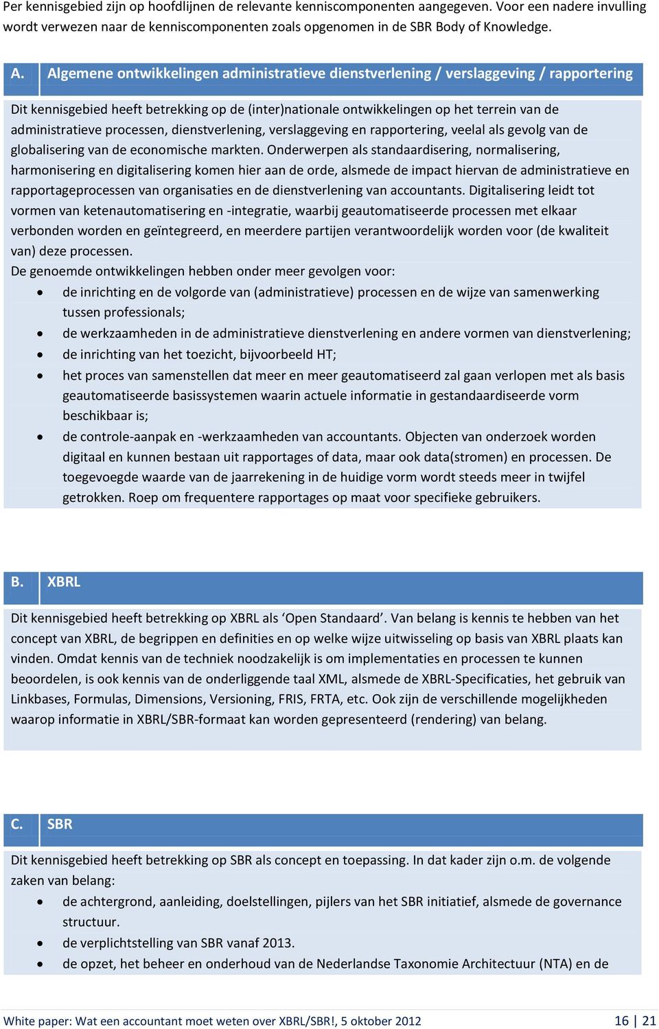 processen, dienstverlening, verslaggeving en rapportering, veelal als gevolg van de globalisering van de economische markten.