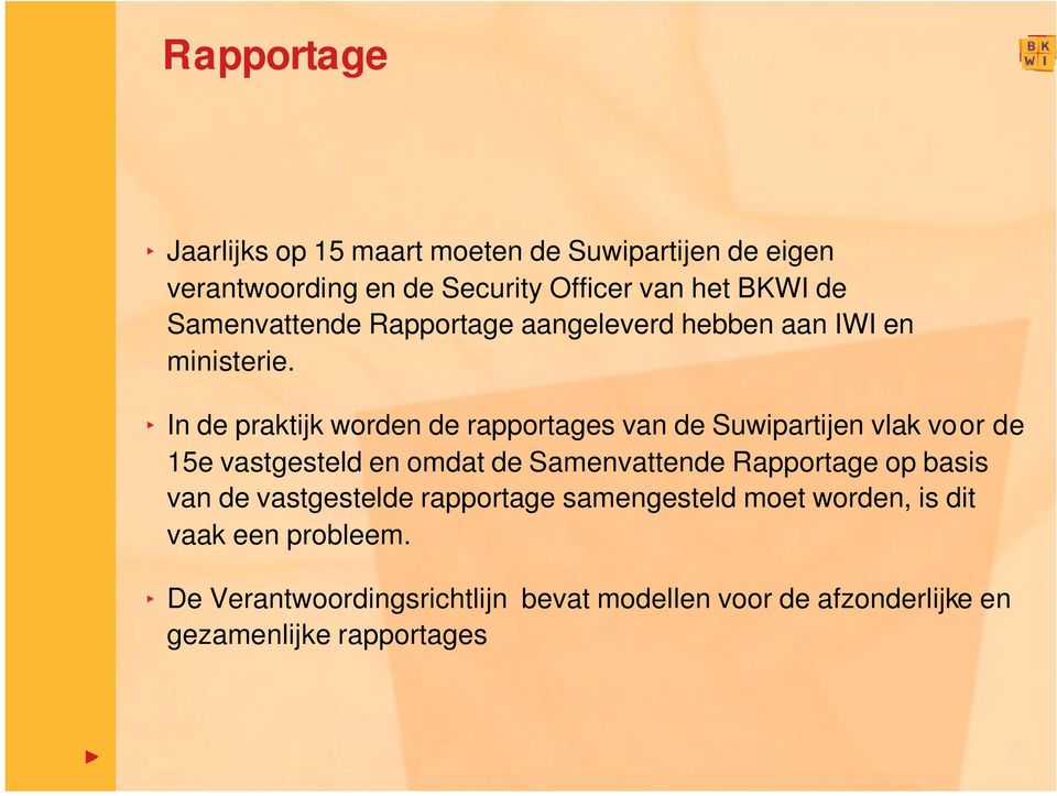 In de praktijk worden de rapportages van de Suwipartijen vlak voor de 15e vastgesteld en omdat de Samenvattende Rapportage