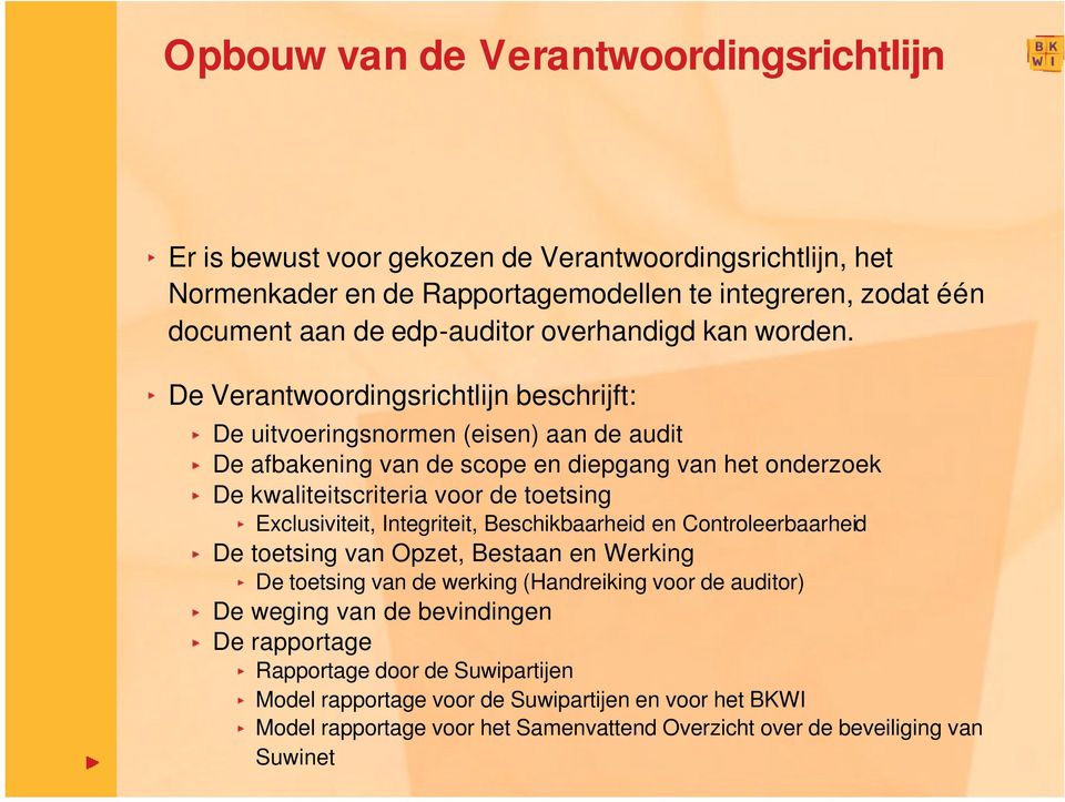 De Verantwoordingsrichtlijn beschrijft: De uitvoeringsnormen (eisen) aan de audit De afbakening van de scope en diepgang van het onderzoek De kwaliteitscriteria voor de toetsing