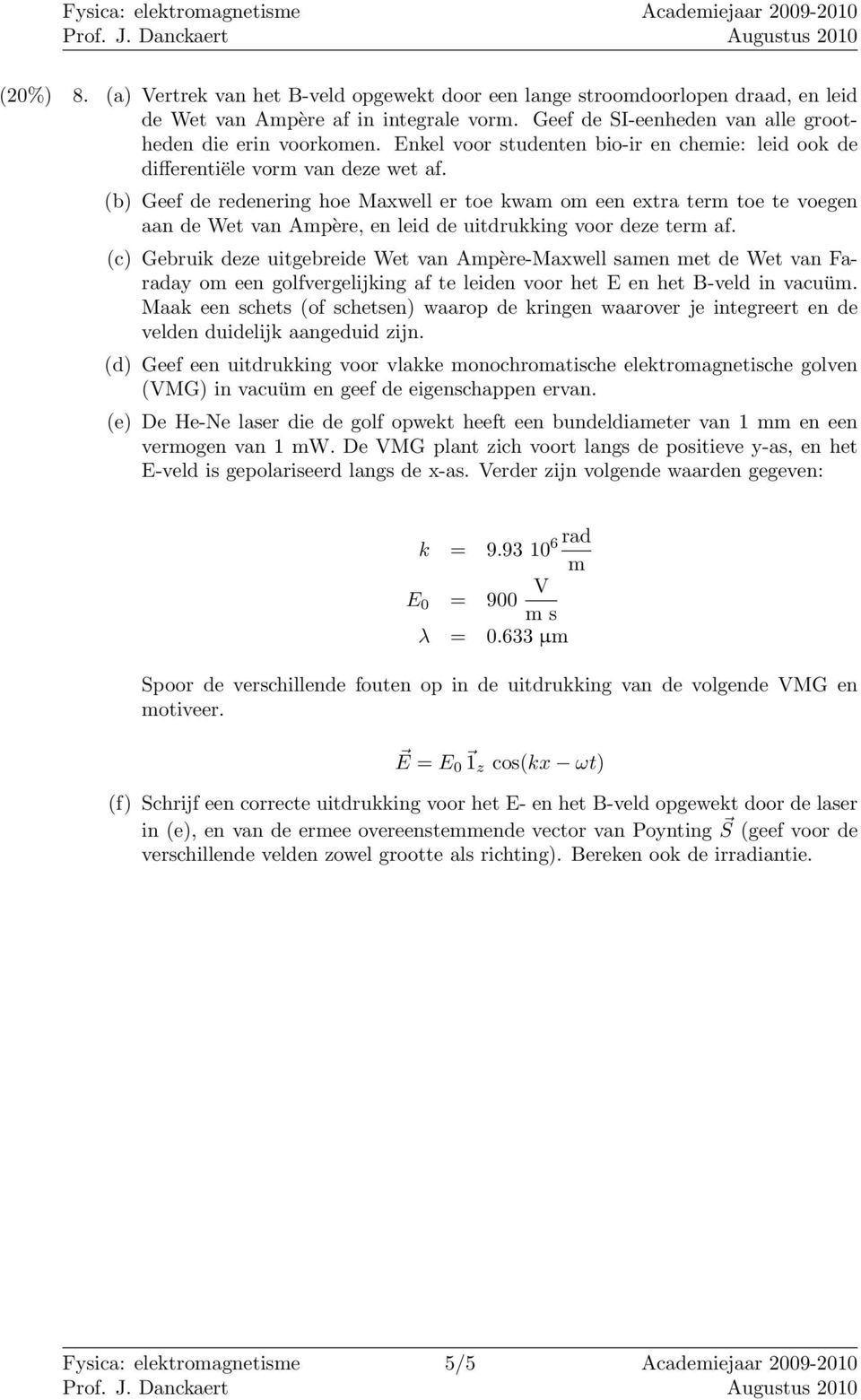 (b) Geef de redenering hoe Maxwell er toe kwam om een extra term toe te oegen aan de Wet an Ampère, en leid de uitdrukking oor deze term af.