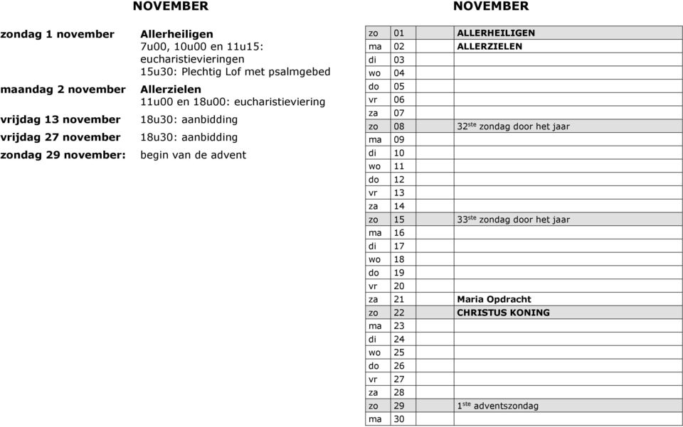 ALLERZIELEN di 03 wo 04 do 05 vr 06 za 07 zo 08 32 ste zondag door het jaar ma 09 di 10 wo 11 do 12 vr 13 za 14 zo 15 33 ste zondag door het