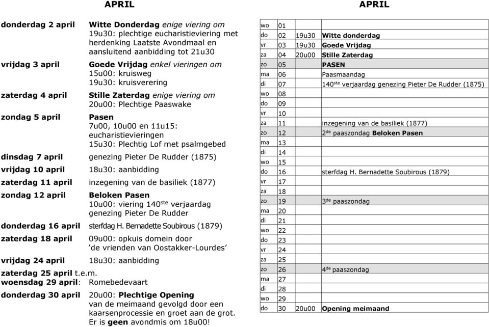 psalmgebed dinsdag 7 april genezing Pieter De Rudder (1875) vrijdag 10 april zaterdag 11 april inzegening van de basiliek (1877) zondag 12 april Beloken Pasen 10u00: viering 140 ste verjaardag