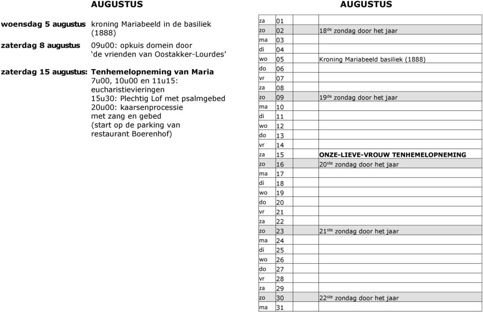 01 zo 02 18 de zondag door het jaar ma 03 di 04 wo 05 Kroning Mariabeeld basiliek (1888) do 06 vr 07 za 08 zo 09 19 de zondag door het jaar ma 10 di 11 wo 12 do 13 vr 14 za 15