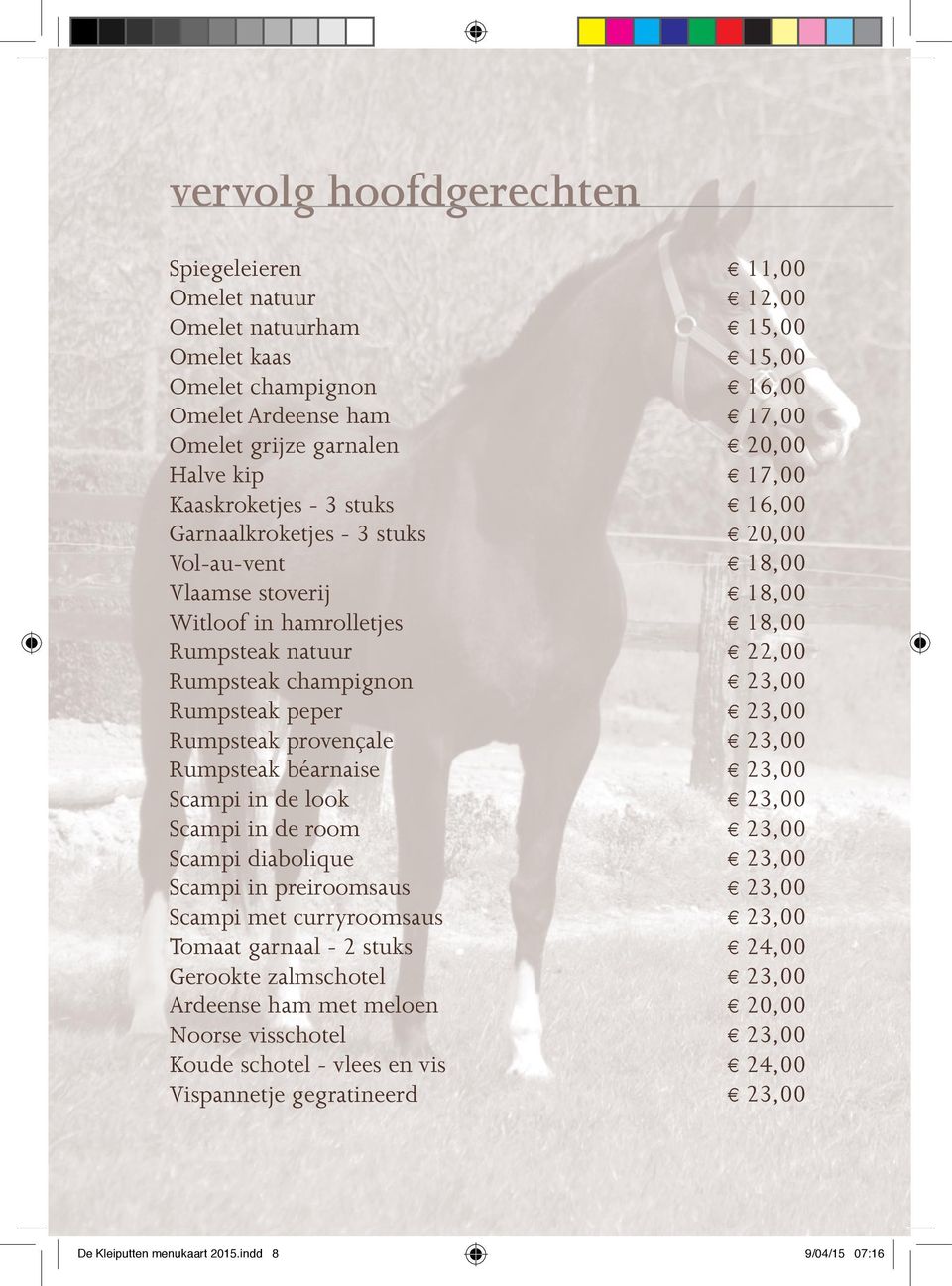 23,00 Rumpsteak provençale 23,00 Rumpsteak béarnaise 23,00 Scampi in de look 23,00 Scampi in de room 23,00 Scampi diabolique 23,00 Scampi in preiroomsaus 23,00 Scampi met curryroomsaus 23,00 Tomaat