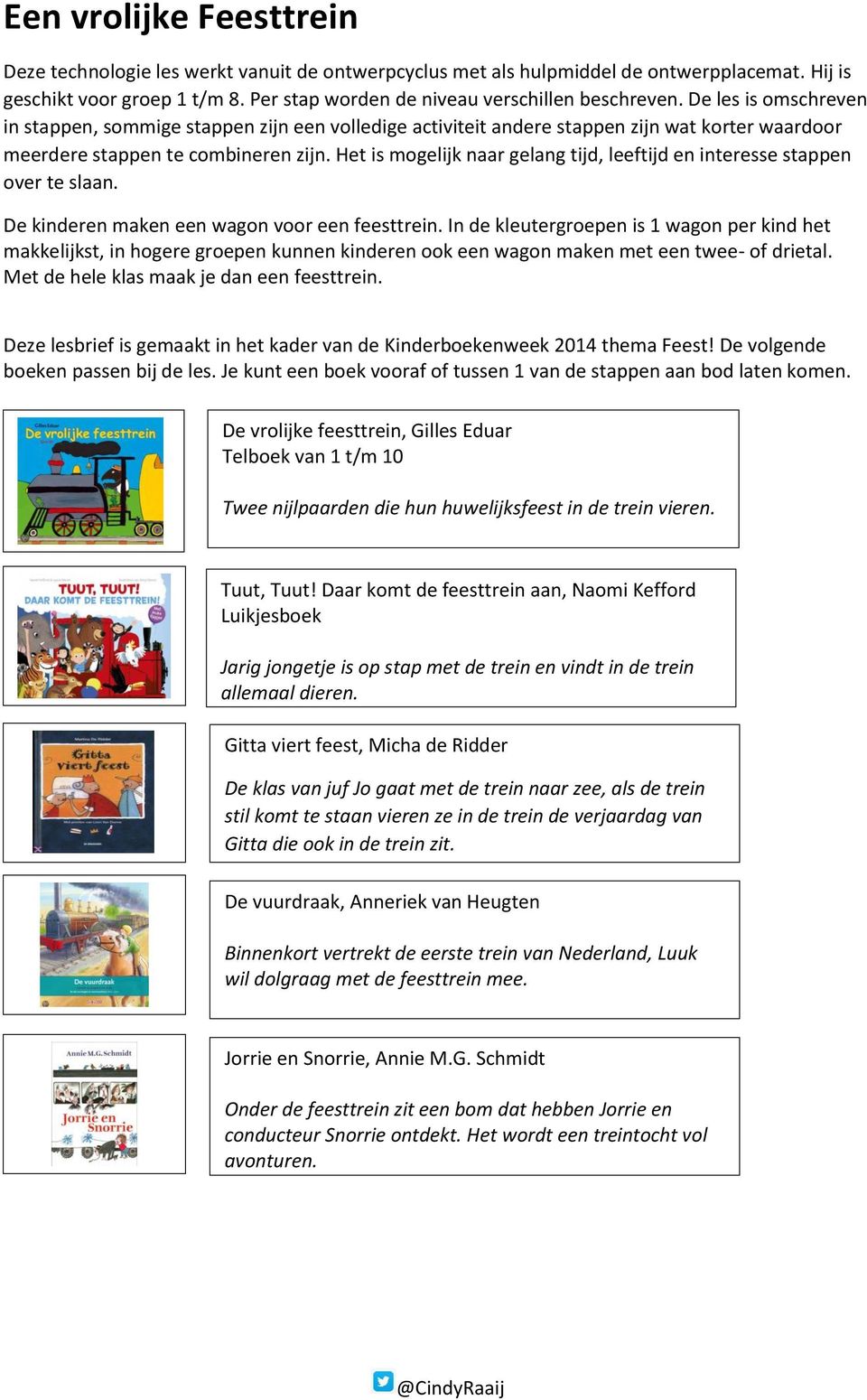 Het is mogelijk naar gelang tijd, leeftijd en interesse stappen over te slaan. De kinderen maken een wagon voor een feesttrein.