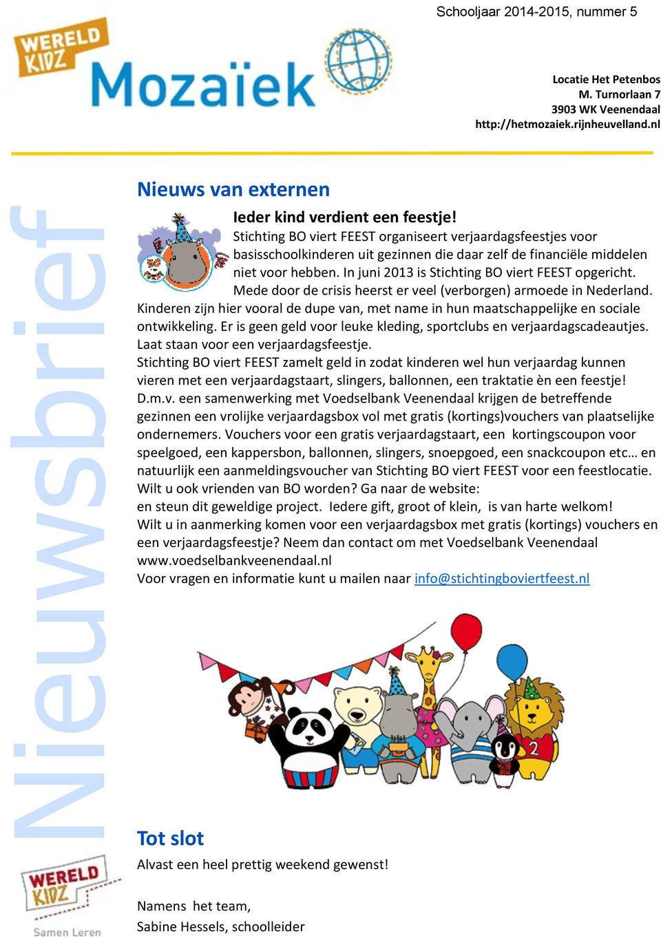 In juni 2013 is Stichting BO viert FEEST opgericht. Mede door de crisis heerst er veel (verborgen) armoede in Nederland.