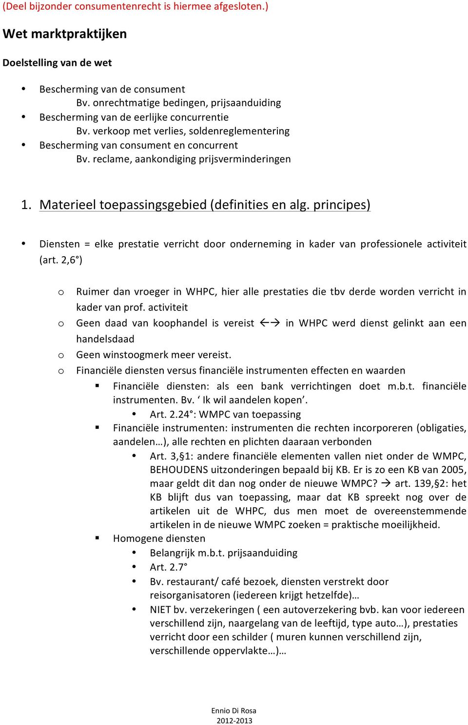 reclame, aankondiging prijsverminderingen 1. Materieel toepassingsgebied (definities en alg. principes) Diensten = elke prestatie verricht door onderneming in kader van professionele activiteit (art.