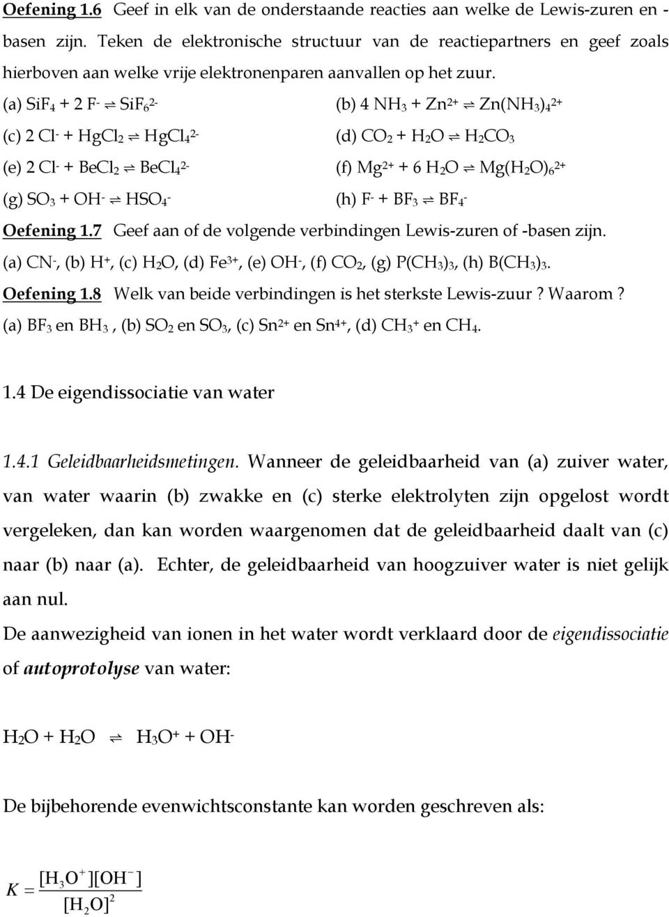 (a) SiF 4 + 2 F - SiF 2-6 (b) 4 NH 3 + Zn 2+ Zn(NH 3 ) 2+ 4 (c) 2 Cl - + HgCl 2 HgCl 2-4 (d) CO 2 + H 2 O H 2 CO 3 (e) 2 Cl - + BeCl 2 BeCl 2-4 (f) Mg 2+ + 6 H 2 O Mg(H 2 O) 2+ 6 (g) SO 3 + OH - HSO