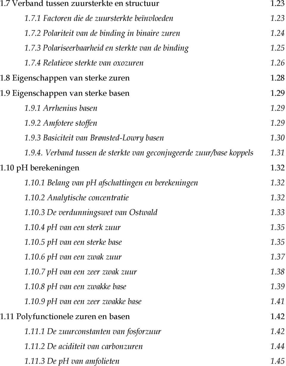 30 1.9.4. Verband tussen de sterkte van geconjugeerde zuur/base koppels 1.31 1.10 ph berekeningen 1.32 1.10.1 Belang van ph afschattingen en berekeningen 1.32 1.10.2 Analytische concentratie 1.32 1.10.3 De verdunningswet van Ostwald 1.