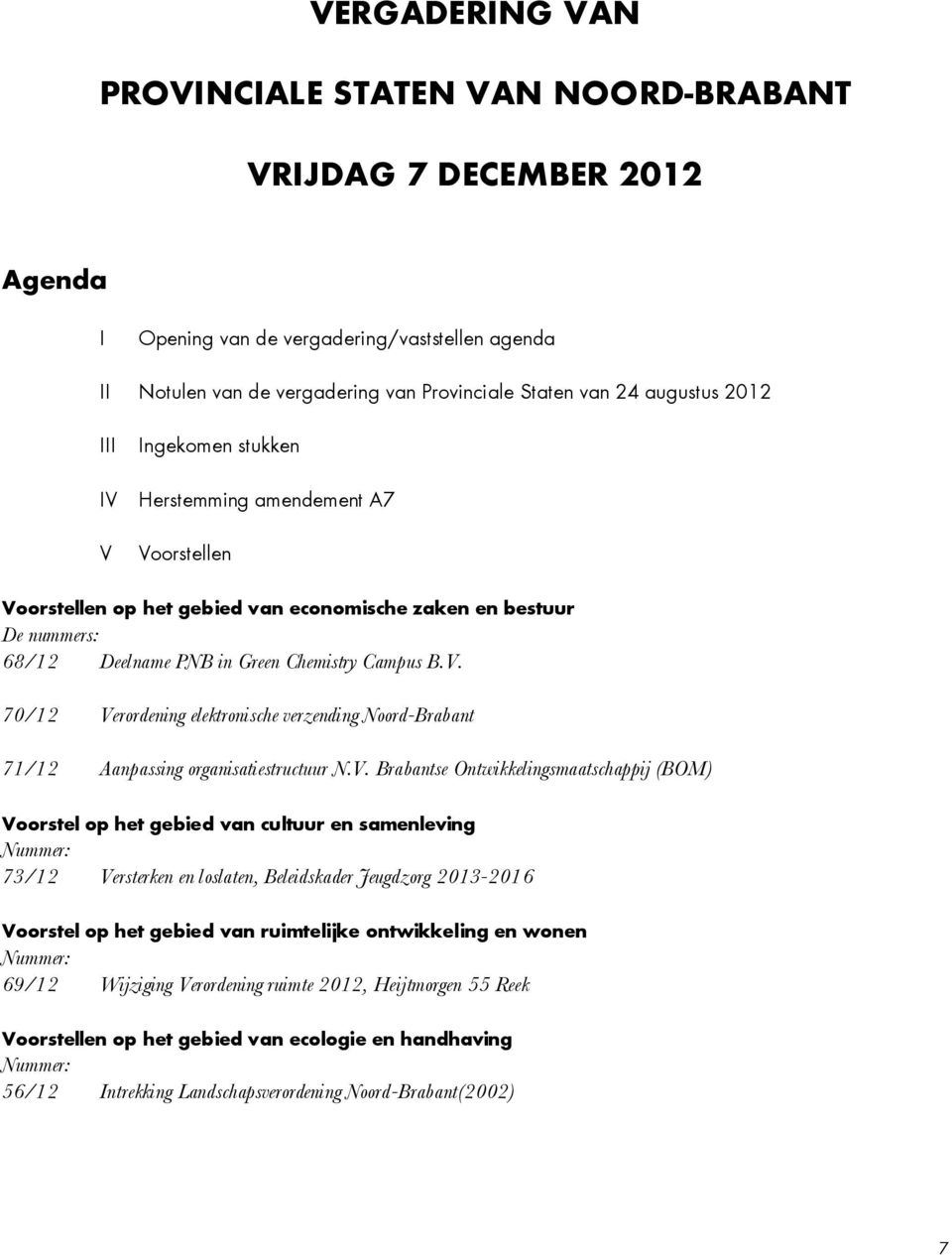 V. Brabantse Ontwikkelingsmaatschappij (BOM) Voorstel op het gebied van cultuur en samenleving Nummer: 73/12 Versterken en loslaten, Beleidskader Jeugdzorg 2013-2016 Voorstel op het gebied van