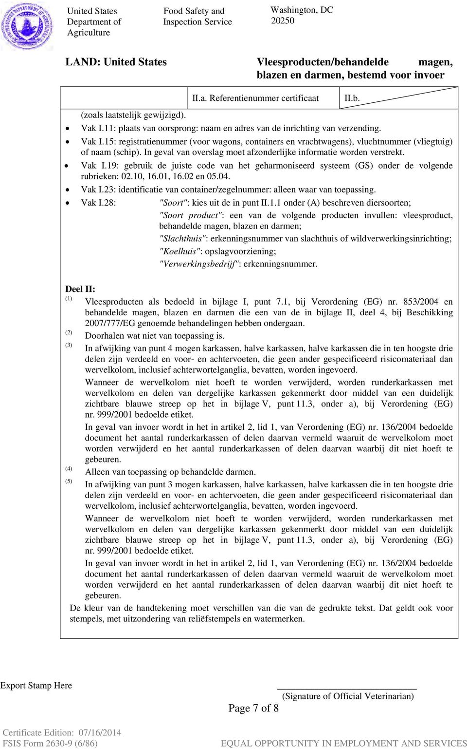 Vak I.23: identificatie van container/zegelnummer: alleen waar van toepassing. Vak I.28: "Soort": kies uit de in punt II.1.