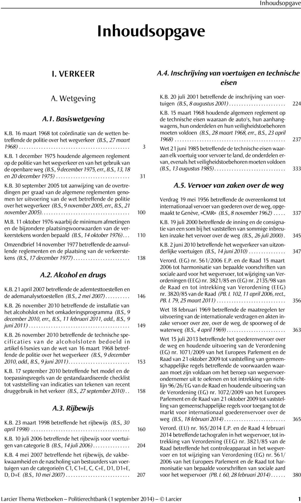 B. 30 september 2005 tot aanwijzing van de overtredingen per graad van de algemene reglementen genomen ter uitvoering van de wet betreffende de politie over het wegverkeer (B.S., 9 november 2005, err.