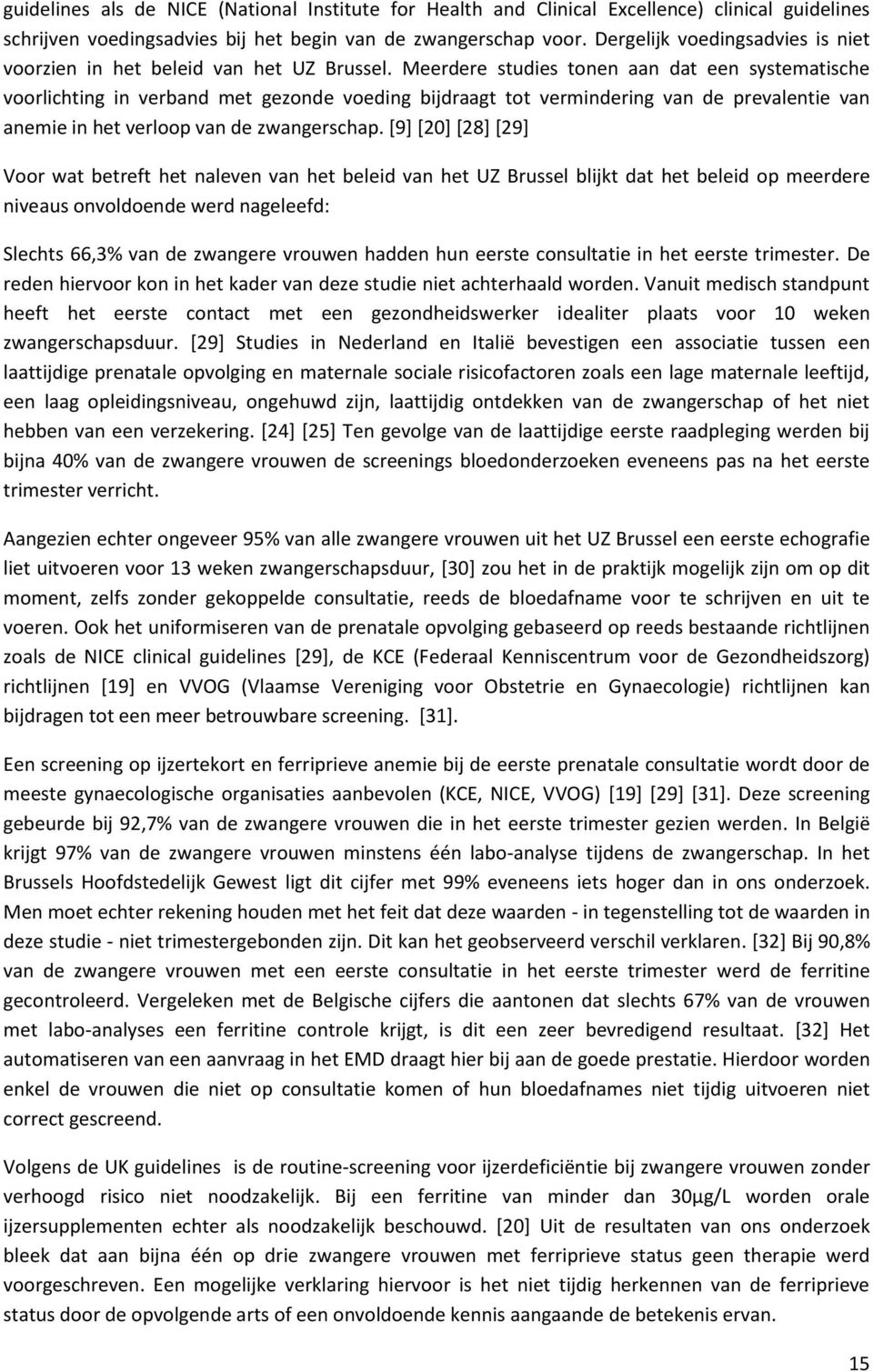 Meerdere studies tonen aan dat een systematische voorlichting in verband met gezonde voeding bijdraagt tot vermindering van de prevalentie van anemie in het verloop van de zwangerschap.