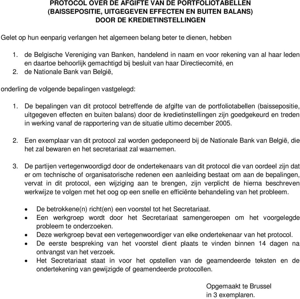 de Nationale Bank van België, onderling de volgende bepalingen vastgelegd: 1.