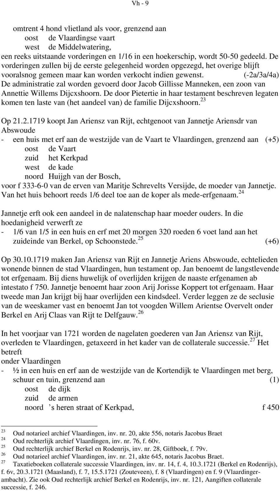 (-2a/3a/4a) De administratie zal worden gevoerd door Jacob Gillisse Manneken, een zoon van Annettie Willems Dijcxshoorn.