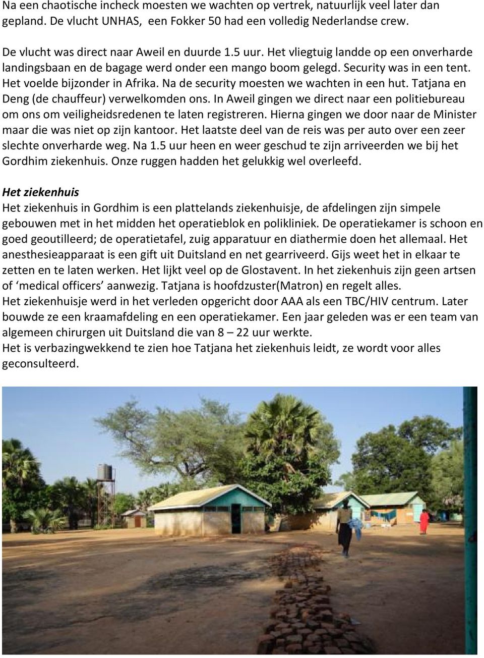 Het voelde bijzonder in Afrika. Na de security moesten we wachten in een hut. Tatjana en Deng (de chauffeur) verwelkomden ons.