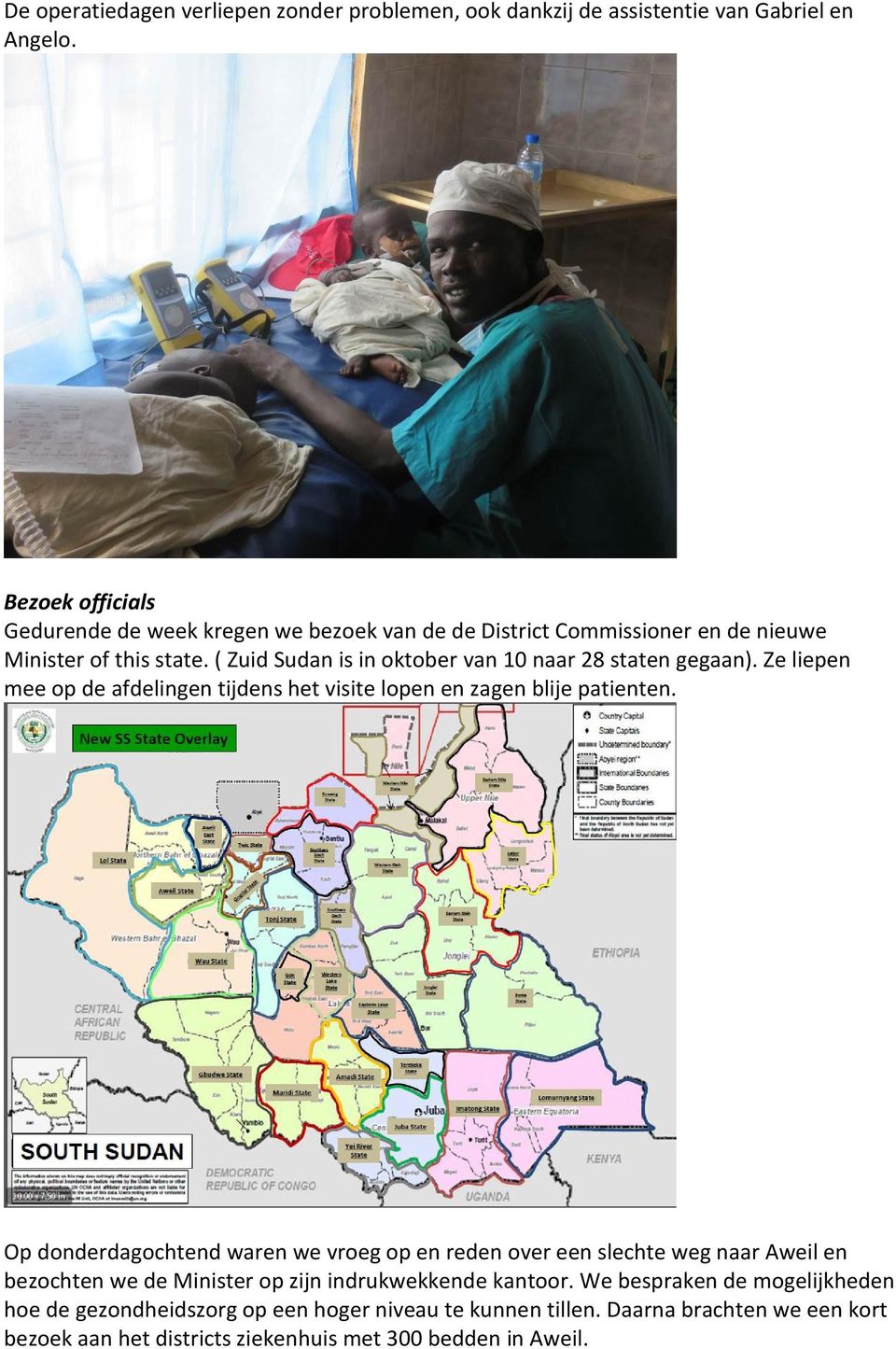 ( Zuid Sudan is in oktober van 10 naar 28 staten gegaan). Ze liepen mee op de afdelingen tijdens het visite lopen en zagen blije patienten.
