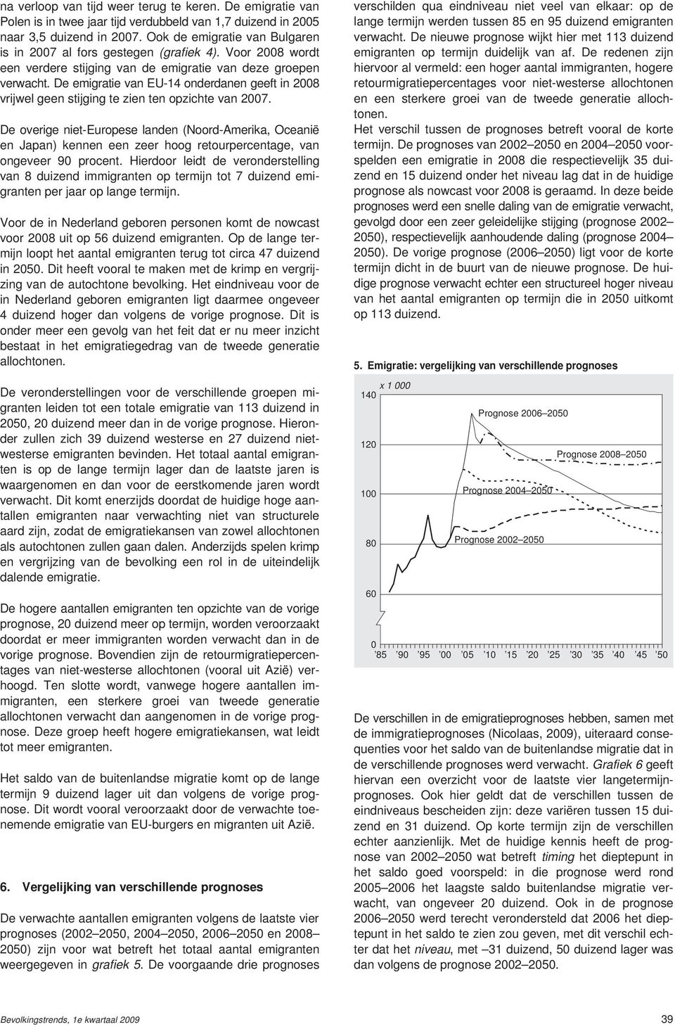 De overige niet-europese landen (Noord-Amerika, Oceanië en Japan) kennen een zeer hoog retourpercentage, van ongeveer 9 procent.