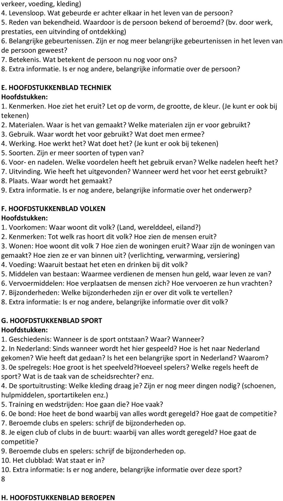 Wat betekent de persoon nu nog voor ons? 8. Extra informatie. Is er nog andere, belangrijke informatie over de persoon? E. HOOFDSTUKKENBLAD TECHNIEK 1. Kenmerken. Hoe ziet het eruit?