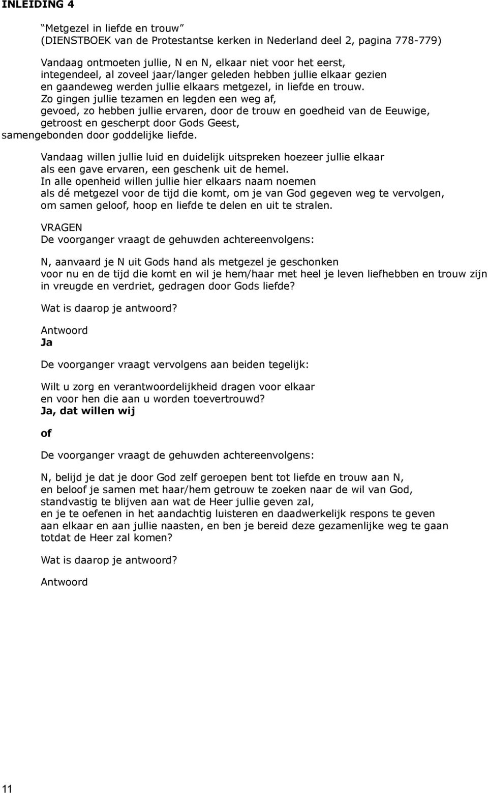 Zo gingen jullie tezamen en legden een weg af, gevoed, zo hebben jullie ervaren, door de trouw en goedheid van de Eeuwige, getroost en gescherpt door Gods Geest, samengebonden door goddelijke liefde.