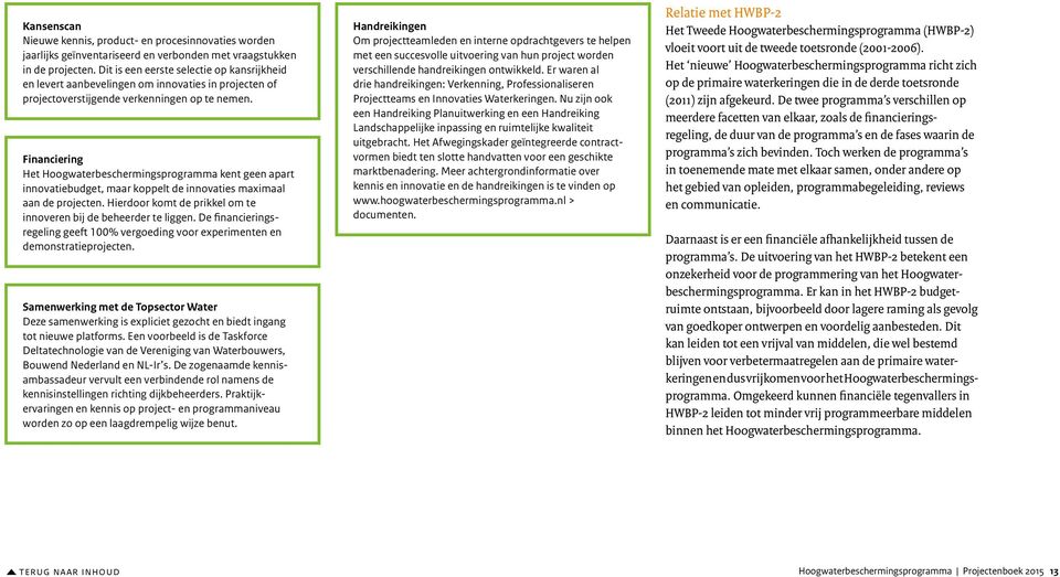 Financiering Het Hoogwaterbeschermingsprogramma kent geen apart innovatiebudget, maar koppelt de innovaties maximaal aan de projecten.