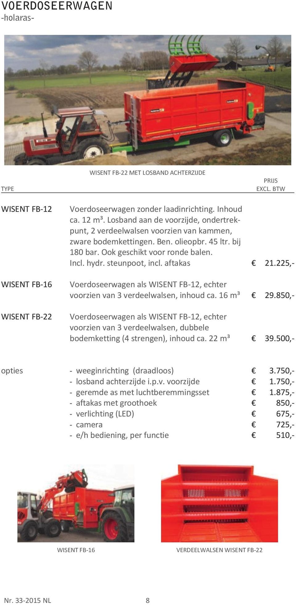 aftakas 21.225,- WISENT FB-16 Voerdoseerwagen als WISENT FB-12, echter voorzien van 3 verdeelwalsen, inhoud ca. 16 m³ 29.