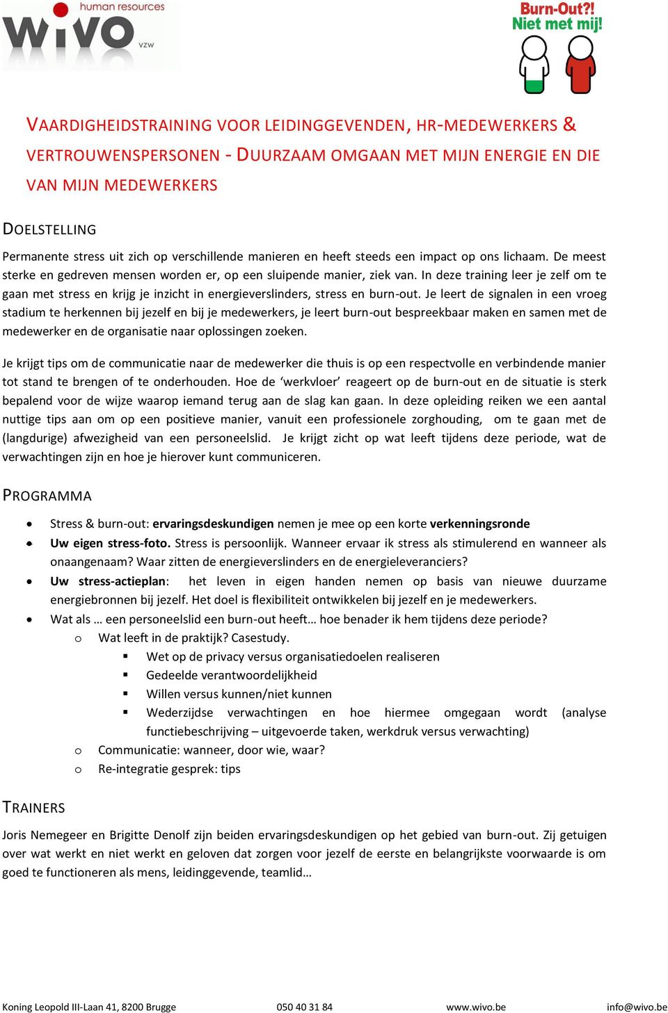 In deze training leer je zelf om te gaan met stress en krijg je inzicht in energieverslinders, stress en burn-out.