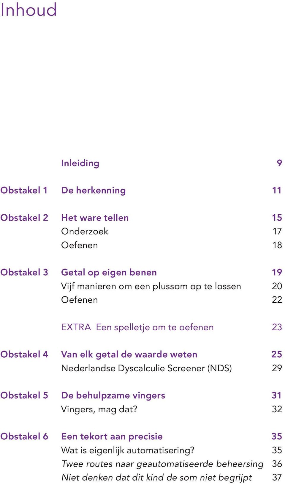 25 Nederlandse Dyscalculie Screener (NDS) 29 Obstakel 5 De behulpzame vingers 31 Vingers, mag dat?