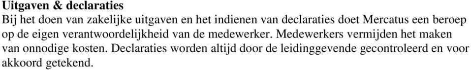 de medewerker. Medewerkers vermijden het maken van onnodige kosten.