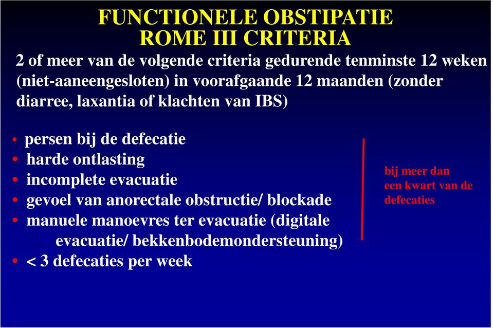 defecatie harde ontlasting incomplete evacuatie gevoel van anorectale obstructie/ blockade manuele manoevres ter