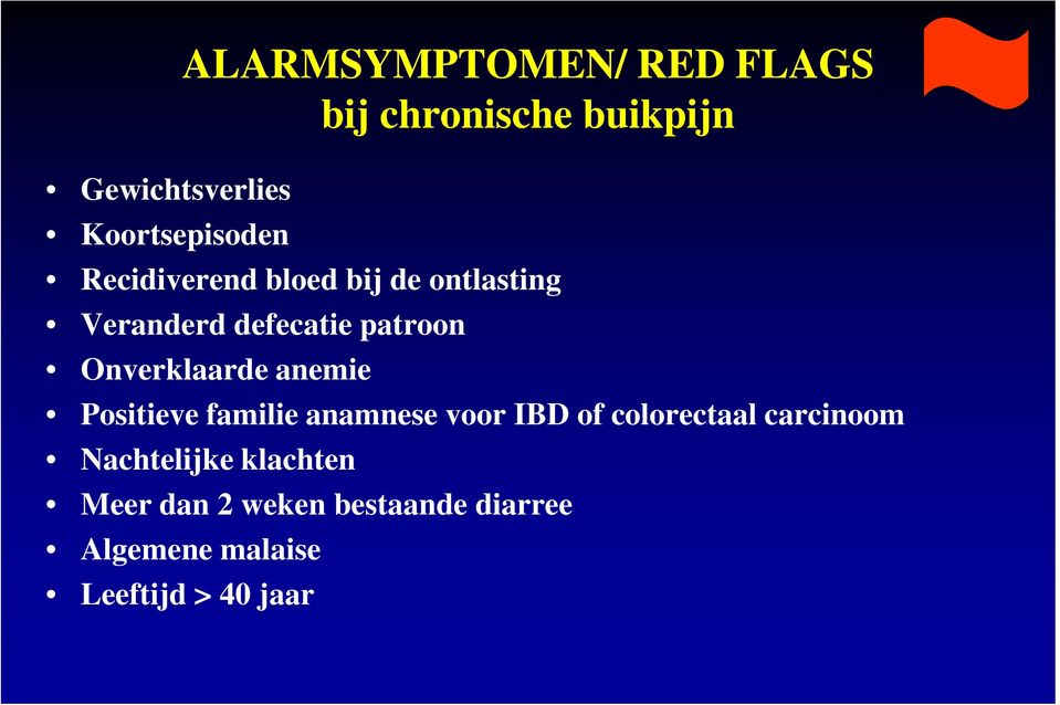 Onverklaarde anemie Positieve familie anamnese voor IBD of colorectaal