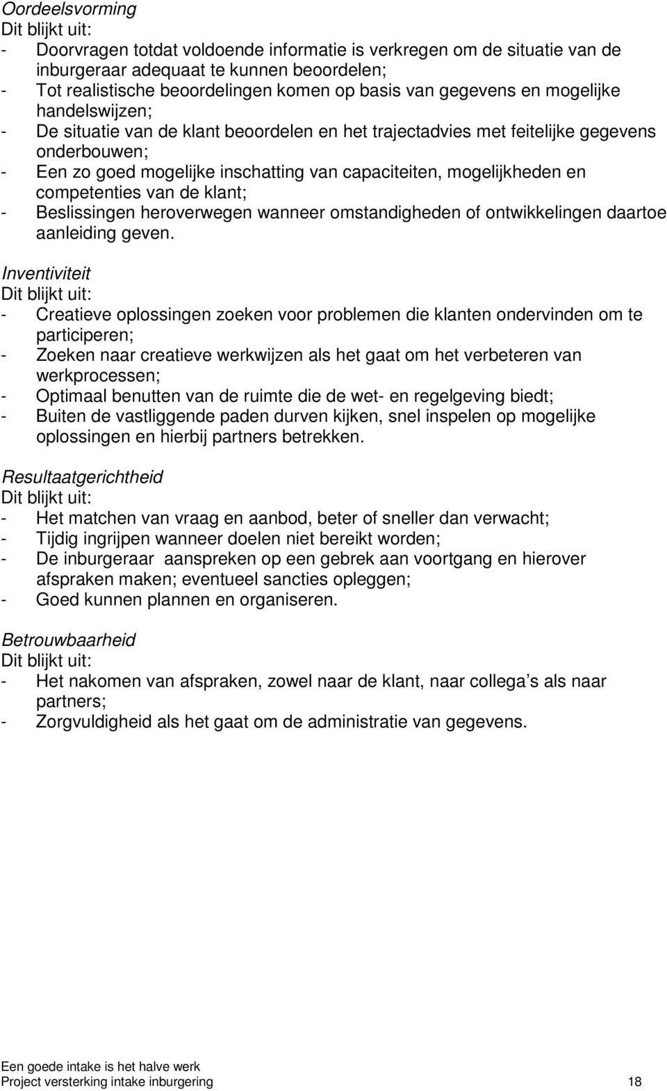 mogelijkheden en competenties van de klant; - Beslissingen heroverwegen wanneer omstandigheden of ontwikkelingen daartoe aanleiding geven.