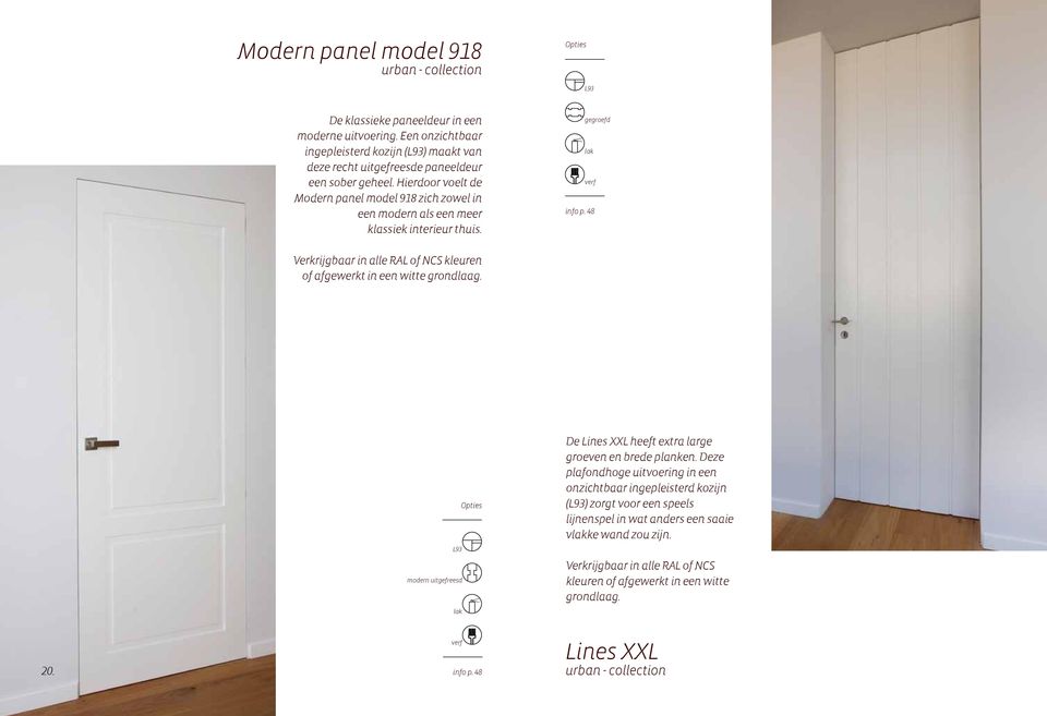 Hierdoor voelt de Modern panel model 918 zich zowel in een modern als een meer klassiek interieur thuis.