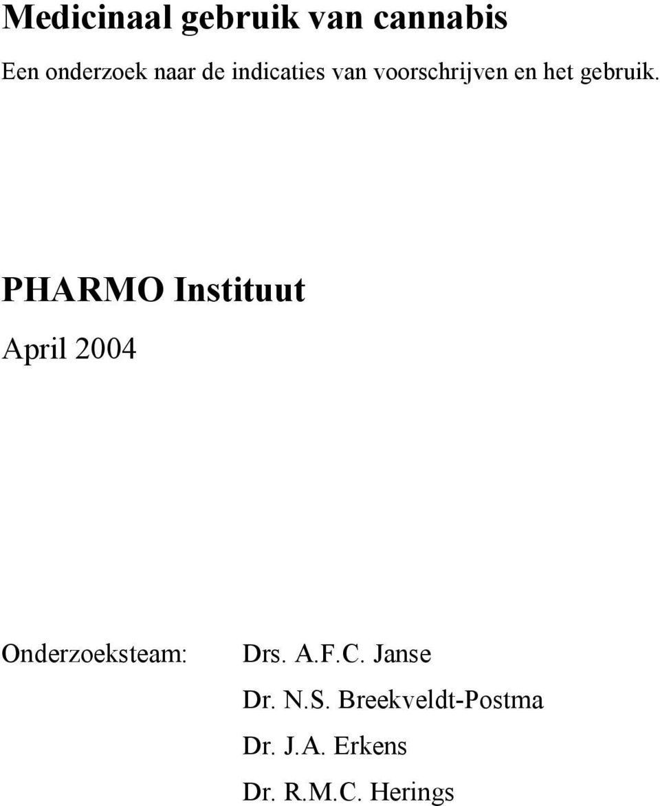 PHARMO Instituut April 2004 Onderzoeksteam: Drs. A.F.C.