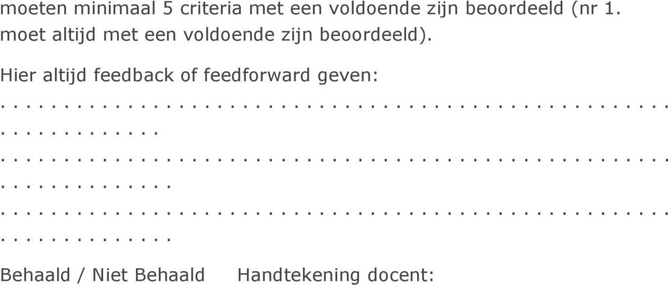 Hier altijd feedback of feedforward geven:.