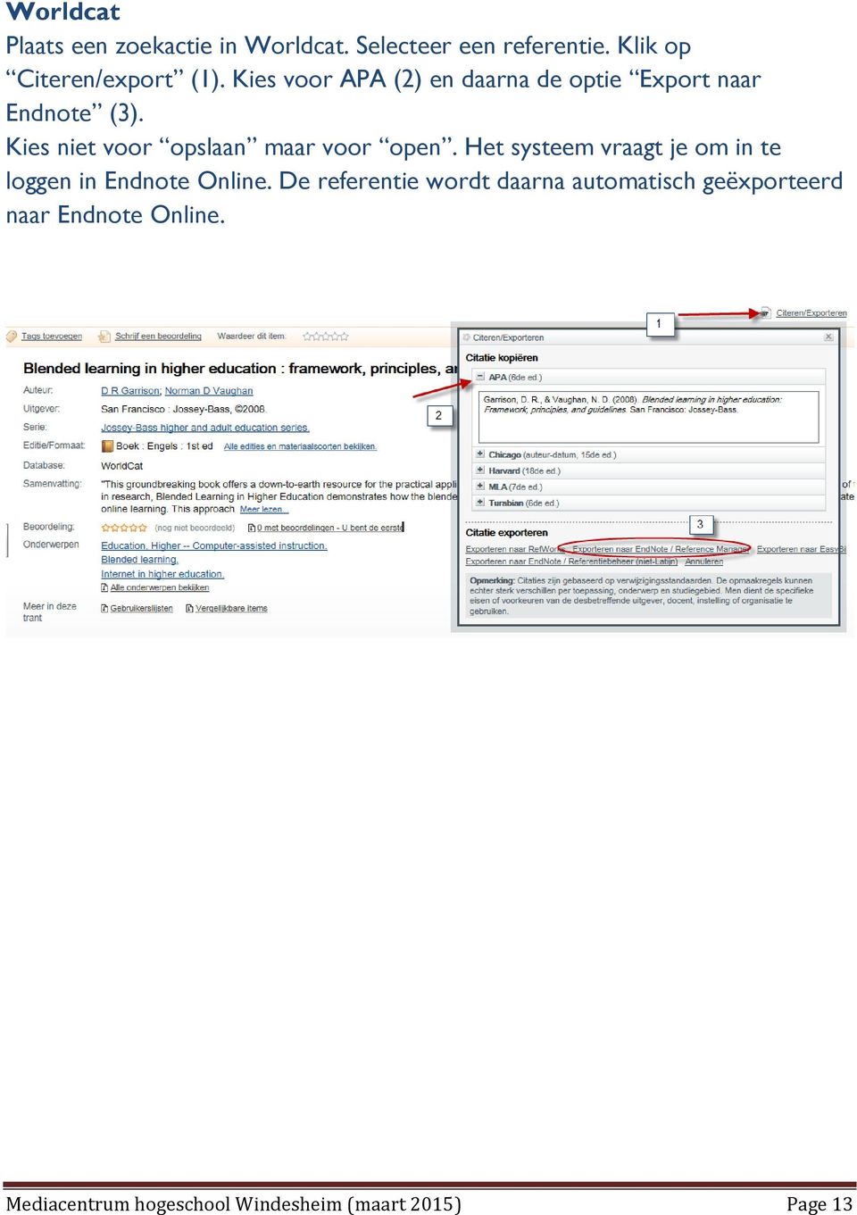 Kies niet voor opslaan maar voor open. Het systeem vraagt je om in te loggen in Endnote Online.