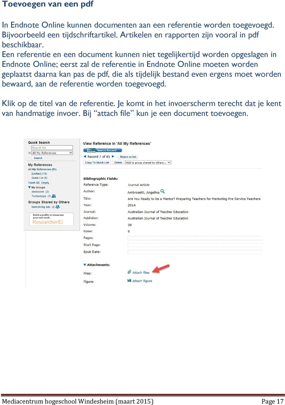 Een referentie en een document kunnen niet tegelijkertijd worden opgeslagen in Endnote Online; eerst zal de referentie in Endnote Online moeten worden geplaatst daarna