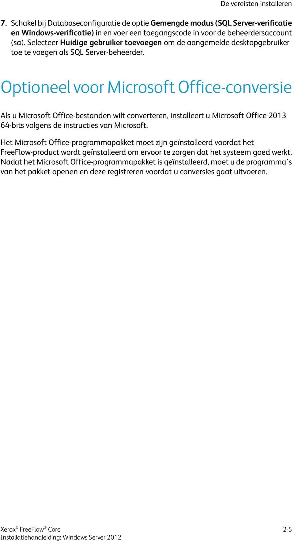 Optioneel voor Microsoft Office-conversie Als u Microsoft Office-bestanden wilt converteren, installeert u Microsoft Office 2013 64-bits volgens de instructies van Microsoft.