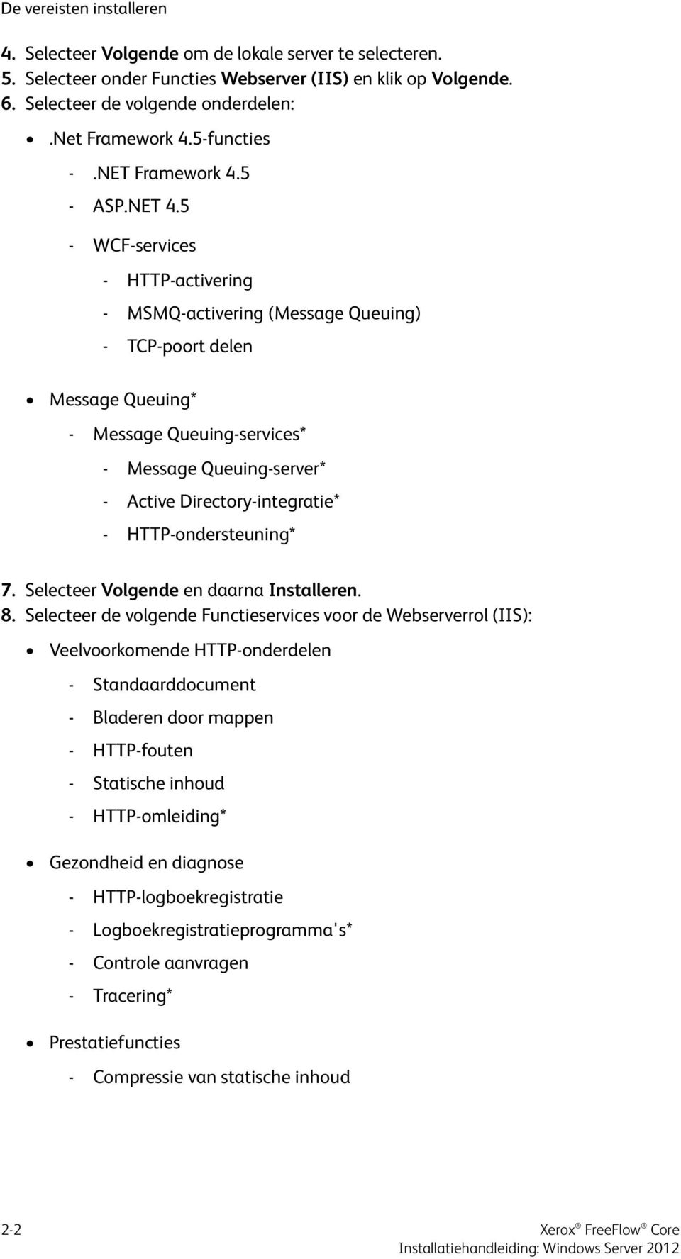 5 - WCF-services - HTTP-activering - MSMQ-activering (Message Queuing) - TCP-poort delen Message Queuing* - Message Queuing-services* - Message Queuing-server* - Active Directory-integratie* -