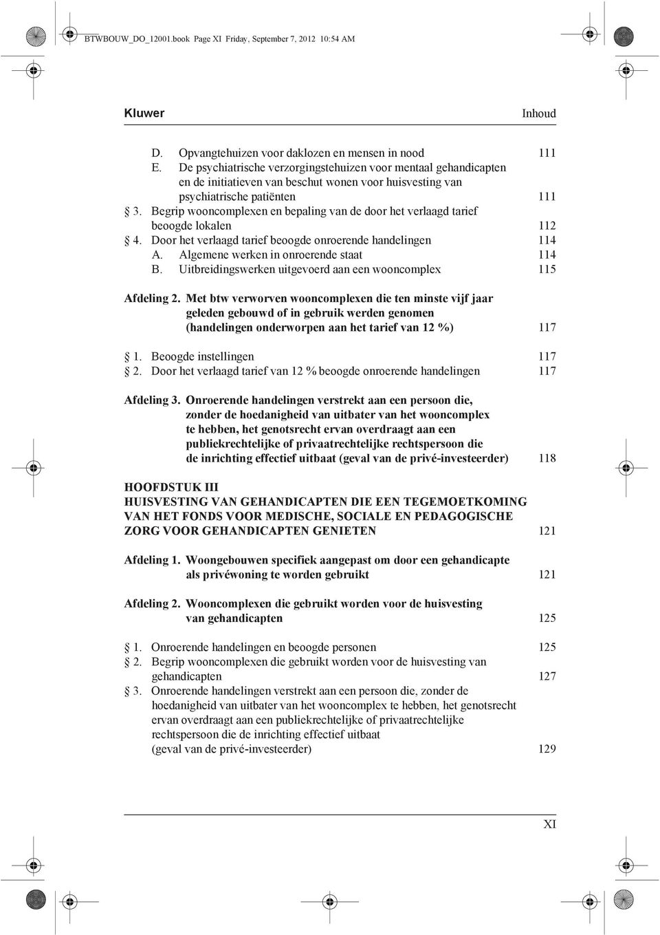 Begrip wooncomplexen en bepaling van de door het verlaagd tarief beoogde lokalen 112 4. Door het verlaagd tarief beoogde onroerende handelingen 114 A. Algemene werken in onroerende staat 114 B.