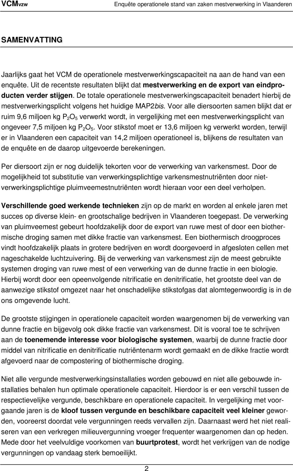 De totale operationele mestverwerkingscapaciteit benadert hierbij de mestverwerkingsplicht volgens het huidige MAP2bis.