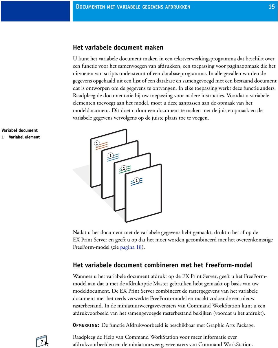 In alle gevallen worden de gegevens opgehaald uit een lijst of een database en samengevoegd met een bestaand document dat is ontworpen om de gegevens te ontvangen.