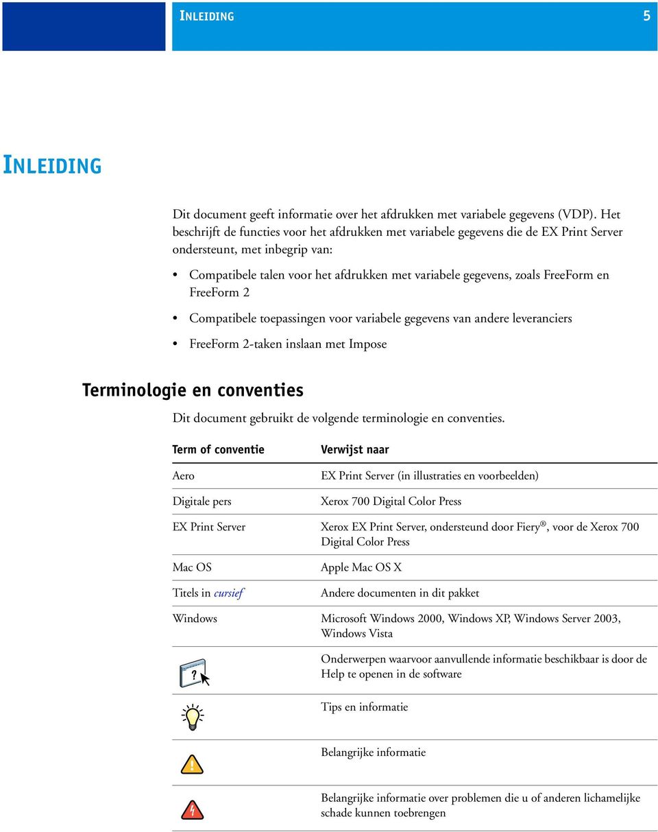 en FreeForm 2 Compatibele toepassingen voor variabele gegevens van andere leveranciers FreeForm 2-taken inslaan met Impose Terminologie en conventies Dit document gebruikt de volgende terminologie en