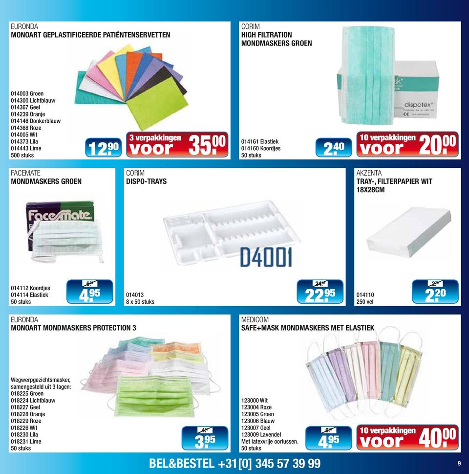 40 FACEMATE MONDMASKERS GROEN CORIM DISPO-TRAYS AKZENTA TRAY-, FILTERPAPIER WIT 18X28CM 6. 014112 Koordjes 014114 Elastiek stuks 4. 30 24. 014013 8 x stuks 22. 10 2. 014110 2 vel 2.