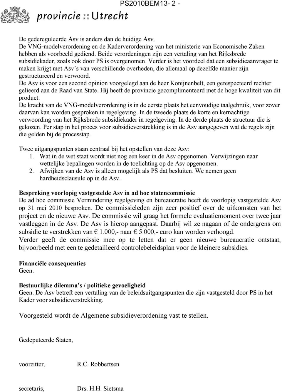 Verder is het voordeel dat een subsidieaanvrager te maken krijgt met Asv s van verschillende overheden, die allemaal op dezelfde manier zijn gestructureerd en verwoord.