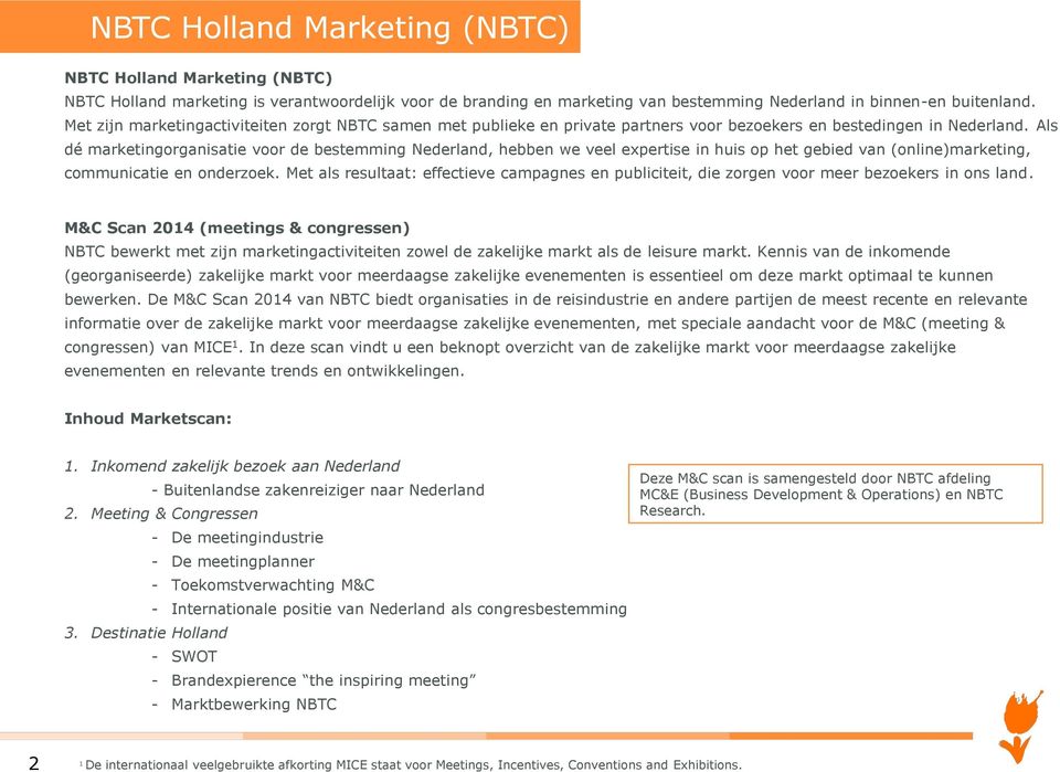 Als dé marketingorganisatie voor de bestemming Nederland, hebben we veel expertise in huis op het gebied van (online)marketing, communicatie en onderzoek.