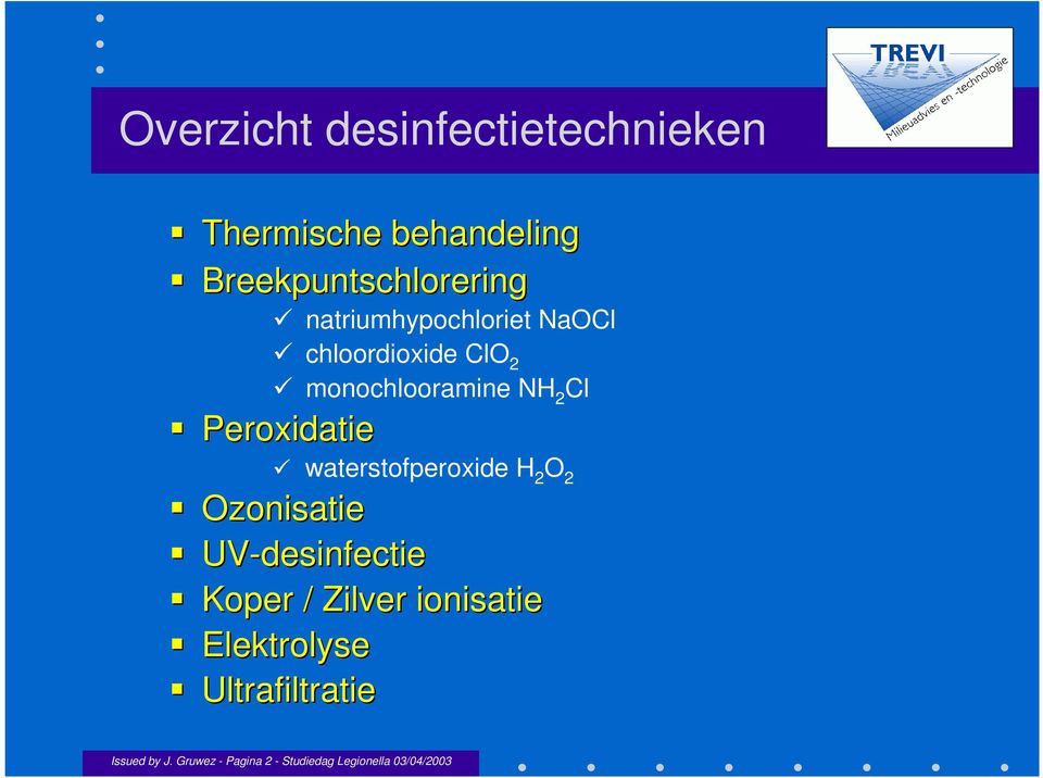 waterstofperoxide H 2 O 2 Ozonisatie UV-desinfectie Koper / Zilver ionisatie