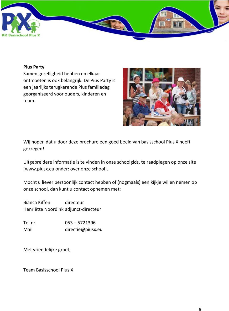 Wij hopen dat u door deze brochure een goed beeld van basisschool Pius X heeft gekregen!